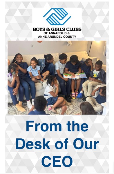 From the Desk of Our CEO - Boys & Girls Clubs of Annapolis and Anne Arundel County